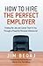 How to Hire the Perfect Employer by Jim Beqaj