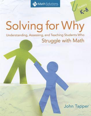 Solving for Why: Understanding, Assessing, and Teaching Students Who Struggle with Math, Grades K-8
