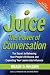 Juice: The Power of Conversation -The Secret to Releasing Your People S Brilliance and Expanding Your Leadership Influence