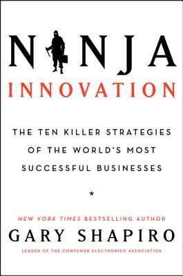 Ninja Innovation: The Ten Killer Strategies of the World's Most Successful Businesses – A New York Times Bestselling Guide to Victory in Today's Economy (Hardcover)