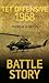 TET OFFENSIVE 1968 (Battle Story)
