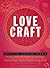 Love Craft: Divine, Cast, and Decode Your Way to Love with the Power of Astrology, Numerology, Spells, Potions, and More!