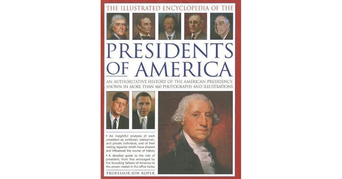 The Illustrated Encyclopedia of the Presidents of America An