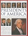 The Illustrated Encyclopedia of the Presidents of America by Jon Roper