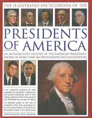 The Illustrated Encyclopedia of the Presidents of America: An authoritative history of the American Presidency, shown in more than 460 photographs and illustrations