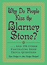 Why Do People Kiss the Blarney Stone?: And 176 Other Fascinating Irish Trivia Questions Why Do People Kiss the Blarney Stone?: And 176 Other Fascinating Irish Trivia Questions