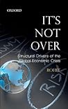 It's Not Over: Structural Drivers of the Global Economic Crisis It's Not Over: Structural Drivers of the Global Economic Crisis