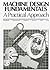 Machine Design Fundamentals: A Practical Approach