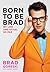 Born to Be Brad: My Life and Style, So Far