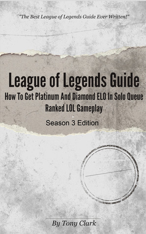 League of Legends Guide: How To Get Platinum and Diamond ELO in Solo Queue Ranked LOL Gameplay