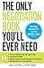 The Only Negotiation Book You'll Ever Need: Find the negotiation style that's right for you, Avoid common pitfalls, Maintain composure during ... and Negotiate any deal - without giving in
