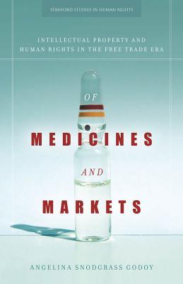 Of Medicines and Markets: Intellectual Property and Human Rights in the Free Trade Era (Stanford Studies in Human Rights)