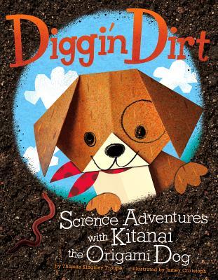 Diggin' Dirt: Science Adventures with Kitanai the Origami Dog (Origami Science Adventures)