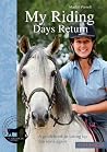My Riding Days Return: A Guidebook to Taking Up the Reins Again My Riding Days Return: A Guidebook to Taking Up the Reins Again