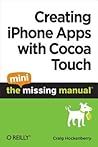 Creating iPhone Apps with Cocoa Touch: The Mini Missing Manual