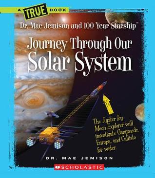 Journey Through Our Solar System (True Books: Dr. Mae Jemison and 100 Year Starship)