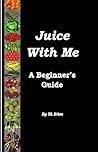 Juice With Me: A Beginner's Guide
