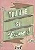 You Are So Loved