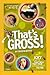 That's Gross!: Icky Facts That Will Test Your Gross-Out Factor (National Geographic Kids)