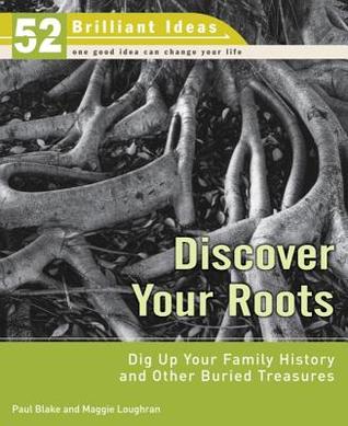 Discover Your Roots (52 Brilliant Ideas): Dig Up Your Family History and Other Buried Treasures