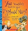 You Wouldn't Want to Meet Typhoid Mary!