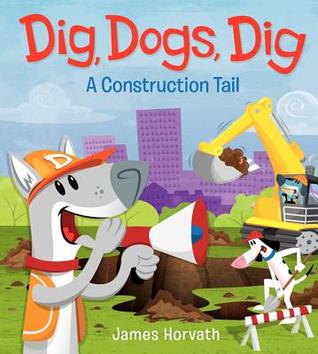 Dig, Dogs, Dig: A Construction Tail (Hardcover)