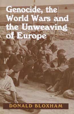 Genocide, the World Wars and the Unweaving of Europe