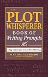 The Plot Whisperer Book of Writing Prompts by Martha Alderson