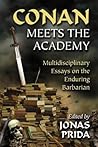Conan Meets the Academy: Multidisciplinary Essays on the Enduring Barbarian