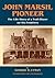 John Marsh, Pioneer: The Life Story of a Trail-Blazer on Six Frontiers