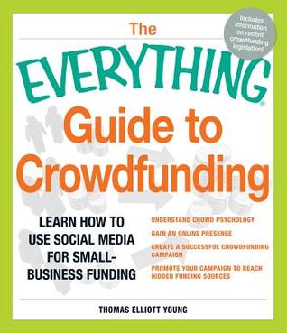 The Everything Guide to Crowdfunding: Learn How To Use Social Media For Small-Business Funding