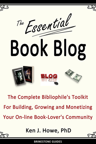 The Essential Book Blog: The Complete Bibliophile's Toolkit for Building, Growing and Monetizing Your On-Line Book-Lover's Community (Paperback)