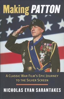 Making Patton: A Classic War Film's Epic Journey to the Silver Screen (Hardcover)