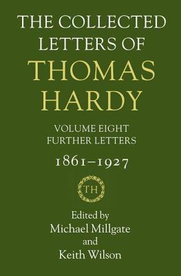 The Collected Letters of Thomas Hardy: Volume 8: Further Letters