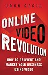 Online Video Revolution: How to Reinvent and Market Your Business Using Video