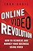 Online Video Revolution: How to Reinvent and Market Your Business Using Video