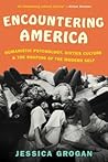 Encountering America: Sixties Psychology, Counterculture and the Movement That Shaped the Modern Self