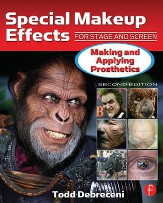 Special Makeup Effects for Stage and Screen: Making and Applying Prosthetics