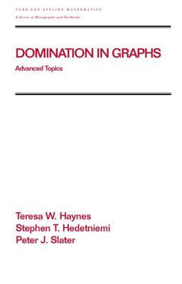 Domination in Graphs: Volume 2: Advanced Topics (Chapman & Hall/CRC Pure and Applied Mathematics)