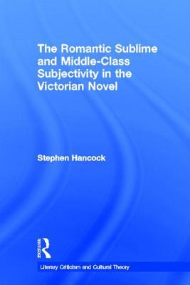 The Romantic Sublime and Middle-Class Subjectivity in the Victorian Novel (Literary Criticism and Cultural Theory)