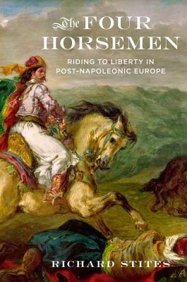 The Four Horsemen: Riding to Liberty in Post-Napoleonic Europe (Hardcover)