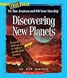 Discovering New Planets (A True Book: Dr. Mae Jemison and 100 Year Starship) Discovering New Planets (A True Book: Dr. Mae Jemison and 100 Year Starship)