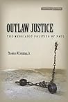 Outlaw Justice: The Messianic Politics of Paul (Cultural Memory in the Present) Outlaw Justice: The Messianic Politics of Paul (Cultural Memory in the Present)