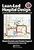 Lean-Led Hospital Design: Creating the Efficient Hospital of the Future