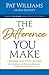 The Difference You Make: Changing Your World through the Impact of Your Influence