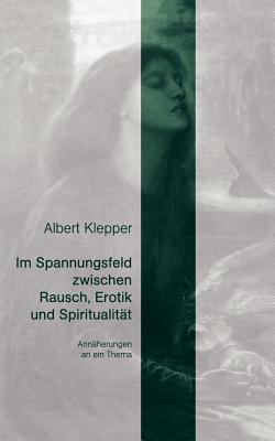 Im Spannungsfeld Zwischen Rausch, Erotik Und Spiritualit T