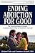 Ending Addiction for Good: ...
