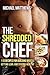 The Shredded Chef: 115 recipes for Building Muscle, Getting Lean, and Staying Healthy