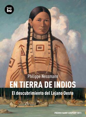 En tierra de indios: El descubrimiento del Lejano Oeste (Descubridores del mundo)