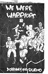 We Were Warriors We Were Warriors